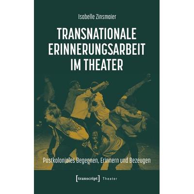 Transnationale Erinnerungsarbeit im Theater, Taschenbuch von Isabelle Zinsmaier, Transcript, 978-3-8376-8049-2