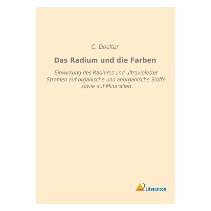 Literaricon Das Radium und die Farben (Deutsch, Softcover, C Doelter, C. Doelter) (55593669)