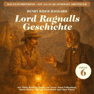 Lord Ragnalls Geschichte (Das Elfenbeinkind - Ein Allan Quatermain Abenteuer, Folge 6) - Henry Rider Haggard, Audio, 9783711998040