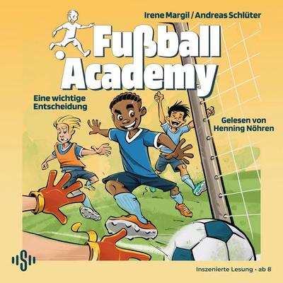 Fußball Academy 1: Eine wichtige Entscheidung - Irene Margil,Andreas Schlüter, Audio, 9783844945430