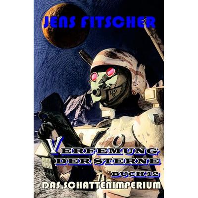 Verfemung der Sterne / Das Schattenimperium (Verfemung der Sterne 12), Taschenbuch von Jens Fitscher, Epubli, 978-3-8190-8804-9