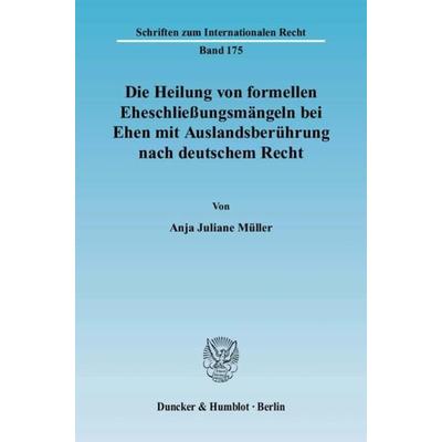 Die Heilung von formellen Eheschließungsmängeln bei Ehen mit Auslandsberührung nach deutschem Recht., Taschenbuch von Anja Juliane Müller, Duncker &