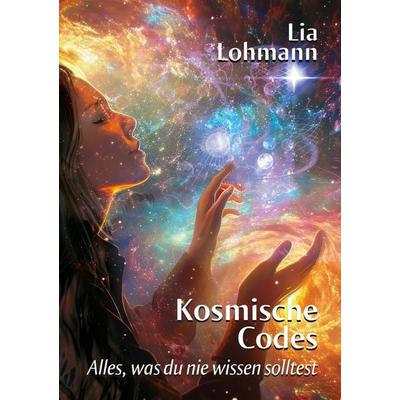 Kosmische Codes, Taschenbuch von Lia Lohmann, Tredition, 978-3-384-17679-0