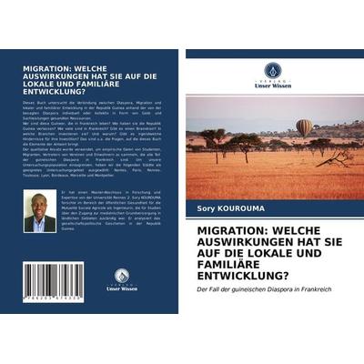 Migration: Welche Auswirkungen Hat Sie Auf die Lokale und Familiäre Entwicklung?, Taschenbuch von Sory Kourouma, Verlag Unser Wissen,