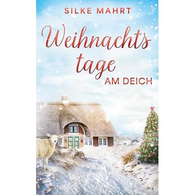 Weihnachtstage am Deich, Taschenbuch von Silke Mahrt, BoD – Books on Demand, 978-3-8192-3018-9