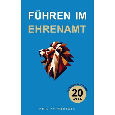 Führen im Ehrenamt, Taschenbuch von Philipp Wentzel, WNTZL Publishing, 978-94-038-2978-4