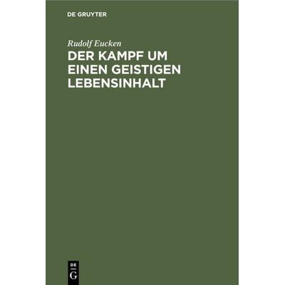 Der Kampf um einen geistigen Lebensinhalt, Gebundene Ausgabe von Rudolf Eucken, De Gruyter, 978-3-11-233267-2