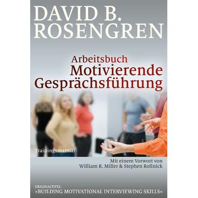 Arbeitsbuch Motivierende Gesprächsführung, Taschenbuch von David B. Rosengren, G. P. Probst Verlag, 978-3-9813389-3-5