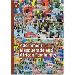 Adornment, Masquerade and African Femininity, Fachbücher von Ismahan Soukeyna Diop