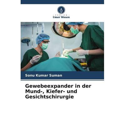 Gewebeexpander in der Mund-, Kiefer- und Gesichtschirurgie, Taschenbuch von Sonu Kumar Suman, Verlag Unser Wissen, 978-620-5-99564-8