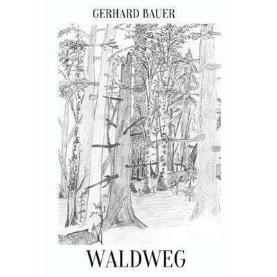Waldweg, Taschenbuch von Gerhard Bauer, Epubli, 978-3-7418-1847-9