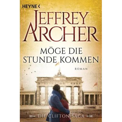 Möge die Stunde kommen / Clifton-Saga Band 6, Taschenbuch von Jeffrey Archer, Heyne