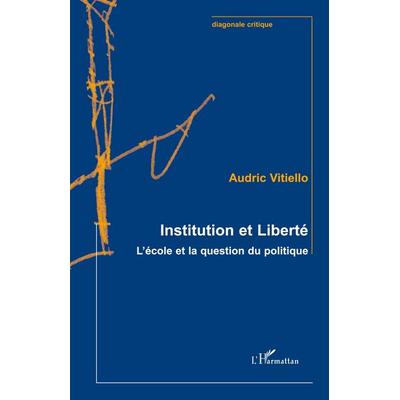 Institution et Liberté, Taschenbuch von Audric Vitiello, Editions L'Harmattan; 978-2-296-11127-1