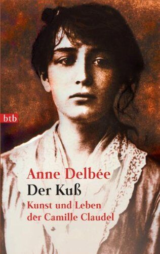Anne Delbée - Der Kuß: Kunst und Leben der Camille Claudel - Preis vom 09.10.2026 07:28:09 h