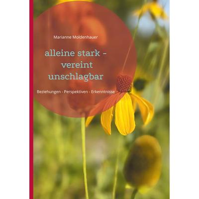 alleine stark - vereint unschlagbar, Gebundene Ausgabe von Marianne Moldenhauer, BoD – Books on Demand, 978-3-7583-3122-0