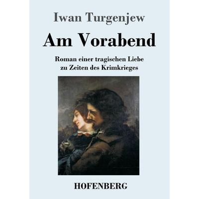 Am Vorabend, Taschenbuch von Iwan Turgenjew, Henricus - Edition Deutsche Klassik, 978-3-7437-4343-4