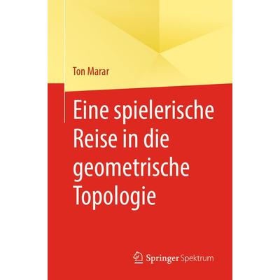 Eine spielerische Reise in die geometrische Topologie, Taschenbuch von Ton Marar, Springer, 978-3-031-56104-7