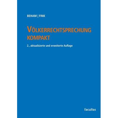 Völkerrechtsprechung kompakt, Taschenbuch von Markus P. Beham,Melanie Fink, Facultas, 978-3-7089-2506-6