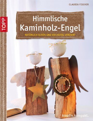 Claudia Fischer - Himmlische Kaminholz-Engel: natürlich schön und vielseitig verziert - Preis vom 11.10.2026 03:10:56 h