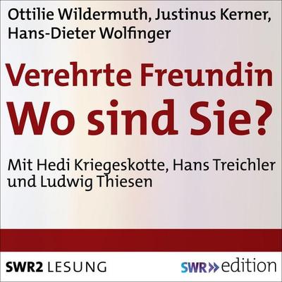 Verehrte Freundin! Wo sind Sie? - Ottilie Wildermuth,Justinus Kerner,Hans-Dieter Wolfinger, Audio, 9783956156403