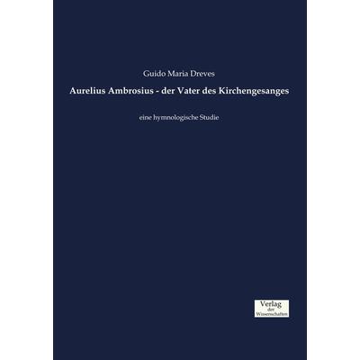 Aurelius Ambrosius - der Vater des Kirchengesanges -