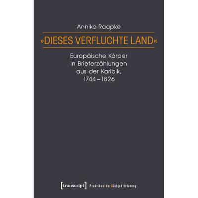 »Dieses verfluchte Land«, Taschenbuch von Annika Raapke, Transcript, 978-3-8376-4234-6