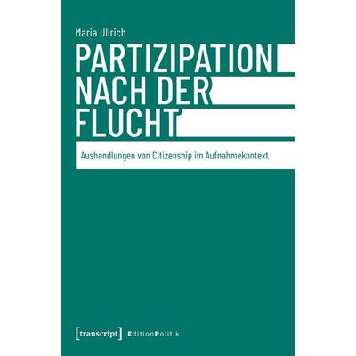 Partizipation nach der Flucht, Taschenbuch von Maria Ullrich, Transcript, 978-3-8376-7316-6