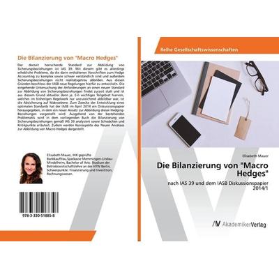 Die Bilanzierung von 'Macro Hedges'; Taschenbuch von Elisabeth Mauer, AV Akademikerverlag, 978-3-330-51885-8