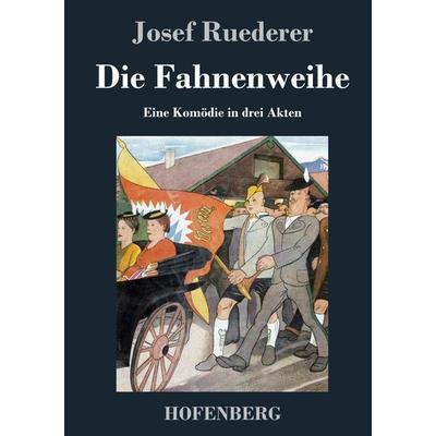 Die Fahnenweihe, Gebundene Ausgabe von Josef Ruederer, Hofenberg, 978-3-8430-3632-0