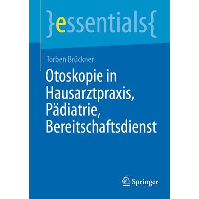 Otoskopie in Hausarztpraxis, Pädiatrie, Bereitschaftsdienst, Taschenbuch von Torben Brückner, Springer Berlin, 978-3-662-72797-3