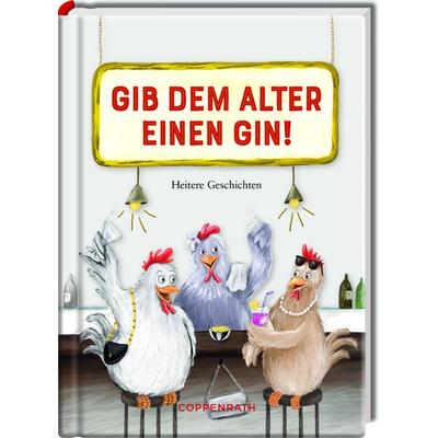 Gib dem Alter einen Gin!, Gebundene Ausgabe von , Coppenrath