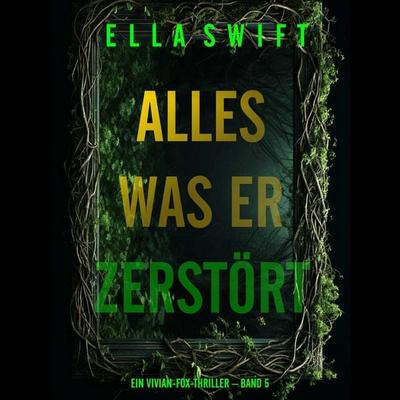 Alles was er zerstört (Ein Vivian-Fox-Thriller – Band 5) - Ella Swift, Audio, 9798261406167
