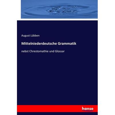 Mittelniederdeutsche Grammatik, Taschenbuch von August Lübben, Hansebooks, 978-3-7446-0276-1
