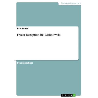 Frazer-Rezeption bei Malinowski, Taschenbuch von Eric Maes, GRIN, 978-3-668-10557-7