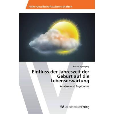 Einfluss der Jahreszeit der Geburt auf die Lebenserwartung, Taschenbuch von Patrice Ngongang, AV Akademikerverlag, 978-3-639-46019-3
