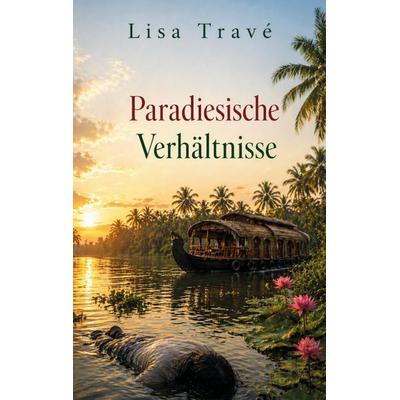 Paradiesische Verhältnisse, Taschenbuch von Lisa Travé, Rediroma-Verlag, 978-3-692-43013-3