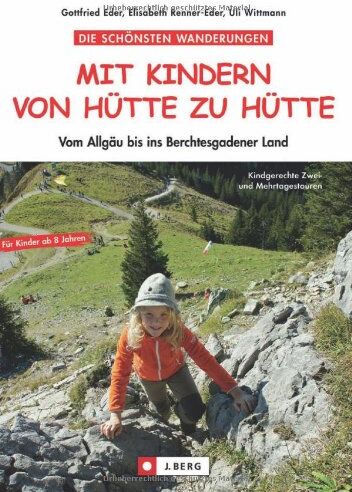 Elisabeth Renner-Eder - Wandern von Hütte zu Hütte mit Kindern: Die schönsten Familienwanderungen und Hüttentouren mit Kindern - vom Allgäu bis ins Berchtesgadener Land. Mit vielen Tipps und praktischer Rucksack-Packliste - Preis vom 14.10.2026 23:07:16 h