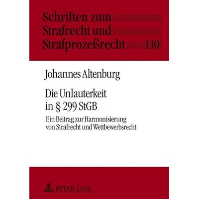 Die Unlauterkeit in § 299 StGB, Gebundene Ausgabe von Johannes Altenburg, Peter Lang GmbH, Internationaler Verlag der Wissenschaften,