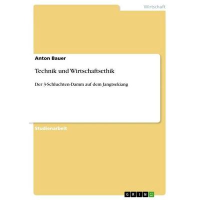 Technik und Wirtschaftsethik, Taschenbuch von Anton Bauer, GRIN, 978-3-656-27135-2