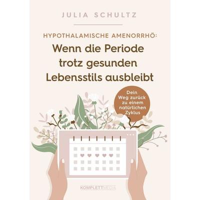 Hypothalamische Amenorrhö: Wenn die Periode trotz gesunden Lebensstils ausbleibt, Taschenbuch von Julia Schultz, Scholo Verlag, 978-3-8312-0596-7