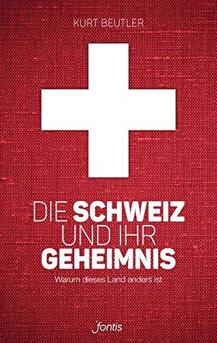 Kurt Beutler - Die Schweiz und ihr Geheimnis: Warum dieses Land anders ist - Preis vom 18.10.2026 19:22:15 h