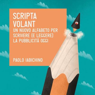 Scripta volant. Un nuovo alfabeto per scrivere (e leggere) la pubblicità di oggi - Paolo Iabichino, Audio, 9789178179855