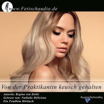 Von der Praktikantin keusch gehalten - Regina Strikt, Audio, 9783945537763