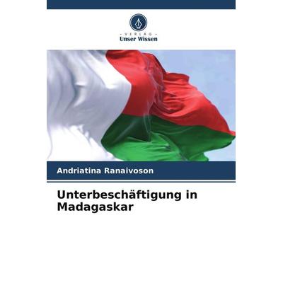 Unterbeschäftigung in Madagaskar, Taschenbuch von Andriatina Ranaivoson, Verlag Unser Wissen