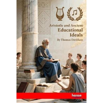 Aristotle and Ancient Educational Ideals, Taschenbuch von Thomas Davidson, Hansebooks, 978-3-348-14593-0