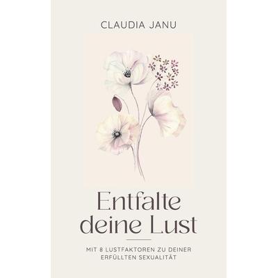 Entfalte deine Lust, Taschenbuch von Claudia Janu, Tredition, 978-3-347-86866-3