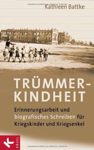 Kathleen Battke - Trümmerkindheit: Erinnerungsarbeit und biografisches Schreiben für Kriegskinder und Kriegsenkel - Preis vom 06.10.2026 07:26:00 h