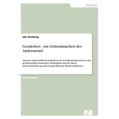 Genderlect - ein Geltendmachen des Andersseins?, Taschenbuch von Ute Stiekling, GRIN, 978-3-8386-3023-6
