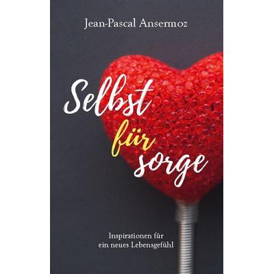 Selbstfürsorge, Taschenbuch von Jean-Pascal Ansermoz, BoD – Books on Demand, 978-3-7504-9992-8