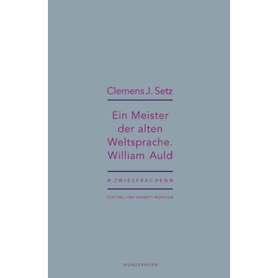 Ein Meister der alten Weltsprache. William Auld, Taschenbuch von Clemens J. Setz, Das Wunderhorn, 978-3-88423-599-7